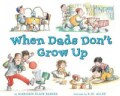 When Dads Don't Grow Up (Hardcover)