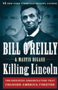 Killing Lincoln: The Shocking Assassination That Changed America Forever (Hardcover)