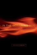 In the Beginning God: A Fresh Look at the Case for Original Monotheism (Paperback)