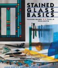 Stained Glass Basics: Techniques, Tools, Projects (Paperback)