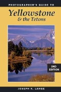Photographers Guide to Yellowstone and the Tetons (Paperback)