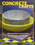 Concrete Crafts: Making Modern Accessories for the Home and Garden (Paperback)