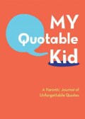 My Quotable Kid: A Parents' Journal of Unforgetable Quotes (Hardcover)