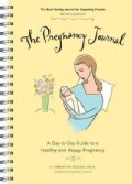 The Pregnancy Journal: A Day-to-Day Guide to a Healthy and Happy Pregnancy (Spiral bound)