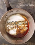 Modern Sauces: More Than 150 Recipes for Every Cook, Every Day (Hardcover)