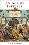 An Age of Infidels: The Politics of Religious Controversy in the Early United States (Hardcover)