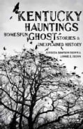 Kentucky Hauntings: Homespun Ghost Stories and Unexplained History (Hardcover)