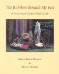The Rainbow Beneath My Feet: A Mushroom Dyer's Field Guide (Paperback)