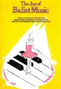 The Joy of Ballet Music: Thirty-Seven Best Loved Themes from Famous Ballets and Ballet Scenes from Operas, Select... (Paperback)