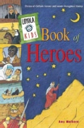 Loyola Kids Book of Heroes: Stories of Catholic Heroes and Saints Throughout History (Hardcover)