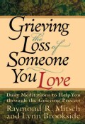 Grieving the Loss of Someone You Love: Daily Meditations to Help You Through the Grieving Process (Paperback)