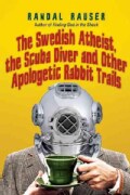 The Swedish Atheist, the Scuba Diver and Other Apologetic Rabbit Trails (Paperback)