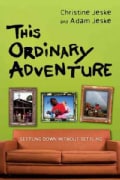 This Ordinary Adventure: Settling Down Without Settling (Paperback)