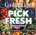 Cooking Light Pick Fresh Cookbook: Creating irresistible dishes from the best seasonal produce (Paperback)