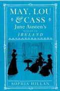 May, Lou and Cass: Jane Austen's Nieces in Ireland (Hardcover)
