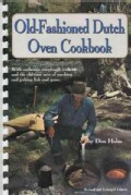 The Old-Fashioned Dutch Oven Cookbook: Complete With Authentic Sourdough Baking, Smoking Fish and Game, Making Je... (Paperback)