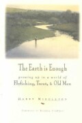 The Earth Is Enough: Growing Up in a World of Fly Fishing, Trout, & Old Men (Paperback)