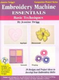Embroidery Machine Essentials: Basic Techniques : 20 Designs and Project Ideas to Develop Your Embroidery Skills