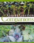 Great Garden Companions: A Companion-Planting System for a Beautiful, Chemical-Free Vegetable Garden (Paperback)