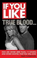 If You Like True Blood...: Here Are over 200 Films, TV Shows, and Other Oddities That You Will Love (Paperback)