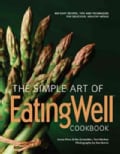 The Simple Art of Eatingwell: 400 Easy Recipes, Tips and Techniques for Delicious, Healthy Meals (Hardcover)