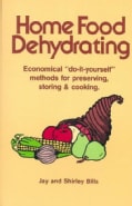 Home Food Dehydrating: Economical "Do-It-Yourself" Methods for Preserving, Storing & Cooking (Paperback)