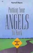 Putting Your Angels to Work (Paperback)