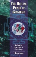The Healing Power of Gemstones: In Tantra, Ayurveda, & Astrology (Paperback)