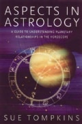 Aspects in Astrology: A Guide to Understanding Planetary Relationships in the Horoscope (Paperback)