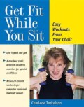 Get Fit While You Sit: Easy Workouts from Your Chair (Paperback)
