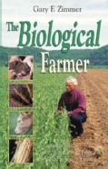 The Biological Farmer: A Complete Guide to the Sustainable & Profitable Biological System of Farming (Paperback)
