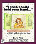 "I Wish I Could Hold Your Hand--": A Child's Guide to Grief and Loss (Paperback)