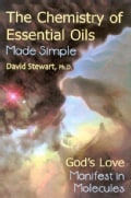 The Chemistry Of Essential Oils Made Simple: God's Love Manifest In Molecules (Hardcover)