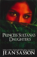 Princess Sultana's Daughters: A Saudi Arabian Woman's Intimate Revelations About Sex, Love, Marriage-And the Fate... (Paperback)