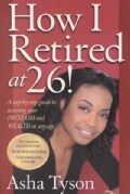 How I Retired at 26!: A Step-By-Step Guide to Accessing Your Freedom and Wealth at Any Age (Paperback)