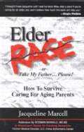 Elder Rage or Take My Father...Please!: How to Survive Caring for Aging Parents (Paperback)