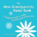 The New Grandparents Name Book: A Lighthearted Guide to Picking the Perfect Grandparent Name (Hardcover)