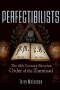 Perfectibilists: The 18th Century Bavarian Order of the Illuminati (Paperback)
