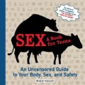 Sex A Book for Teens: An Uncensored Guide to Your Body, Sex and Safety (Paperback)