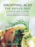 Dropping Acid: The Reflux Diet Cookbook & Cure (Hardcover)