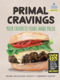 Primal Cravings: Your Favorite Foods Made Paleo (Hardcover)