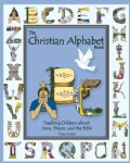 The Christian Alphabet Book: Teaching Children About Jesus, Prayer, and the Bible (Hardcover)