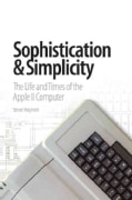 Sophistication and Simplicity: The Life and Times of the Apple II Computer (Hardcover)