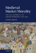 Medieval Market Morality: Life, Law and Ethics in the English Marketplace, 1200-1500 (Hardcover)