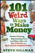 101 Weird Ways to Make Money: Cricket Farming, Repossessing Cars, and Other Jobs with Big Upside and Not Much Com... (Paperback)