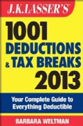 J.K. Lasser's 1001 Deductions and Tax Breaks 2013: Your Complete Guide to Everything Deductible (Paperback)