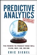 Predictive Analytics: The Power to Predict Who Will Click, Buy, Lie, or Die (Hardcover)