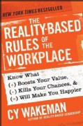 The Reality-Based Rules of the Workplace: Know What Boosts Your Value, Kills Your Chances, & Will Make You Happier (Hardcover)