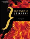 Pro Tools 10 Ignite!: The Visual Guide for New Users