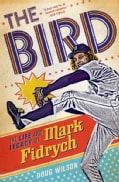 The Bird: The Life and Legacy of Mark Fidrych (Hardcover)